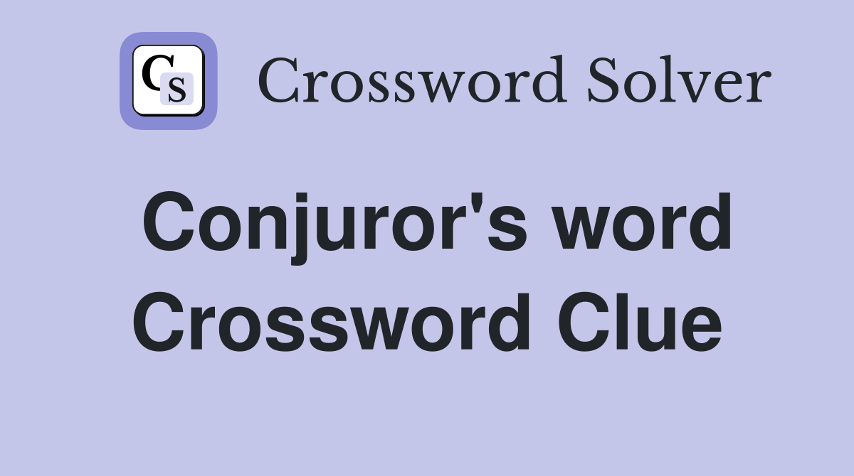 Conjuror's word Crossword Clue