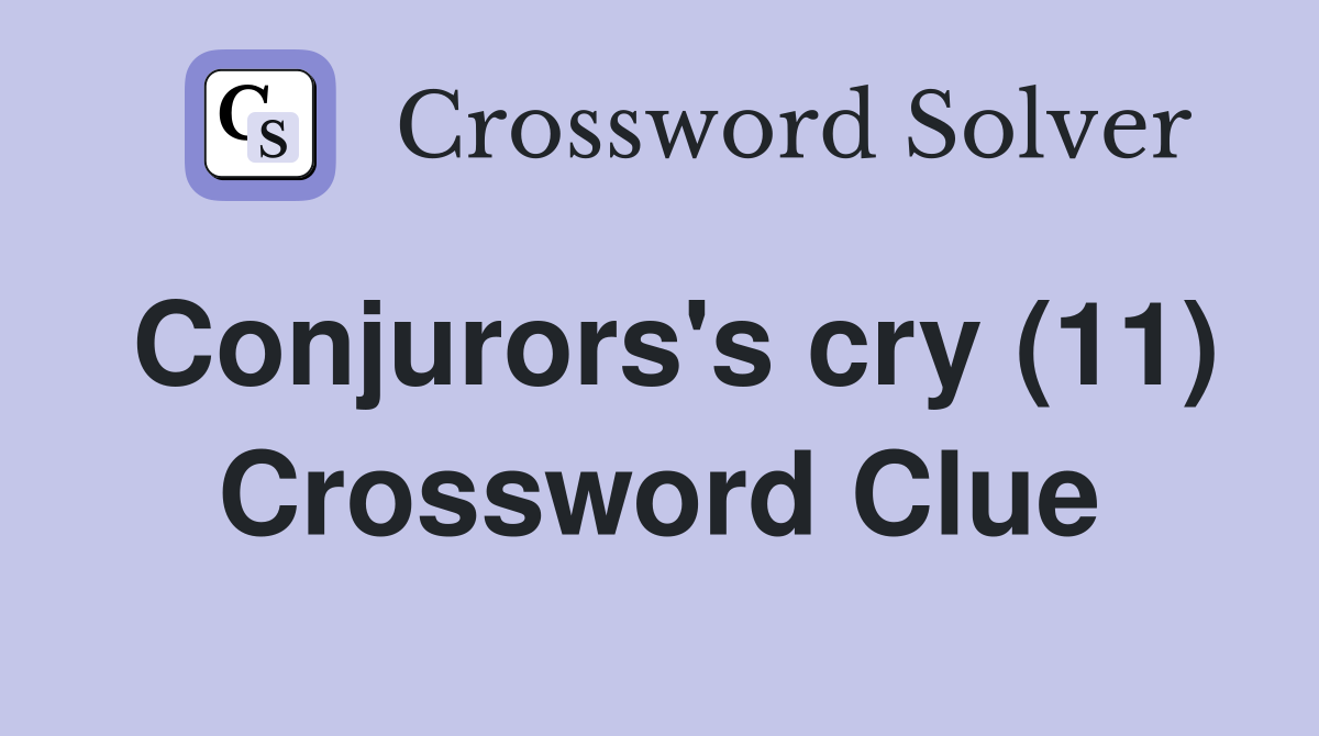 Conjurors's cry (11) Crossword Clue