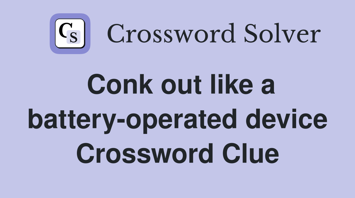 Conk out like a battery-operated device Crossword Clue