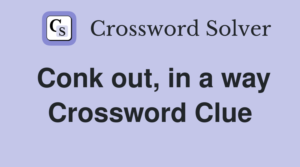 Conk out, in a way Crossword Clue