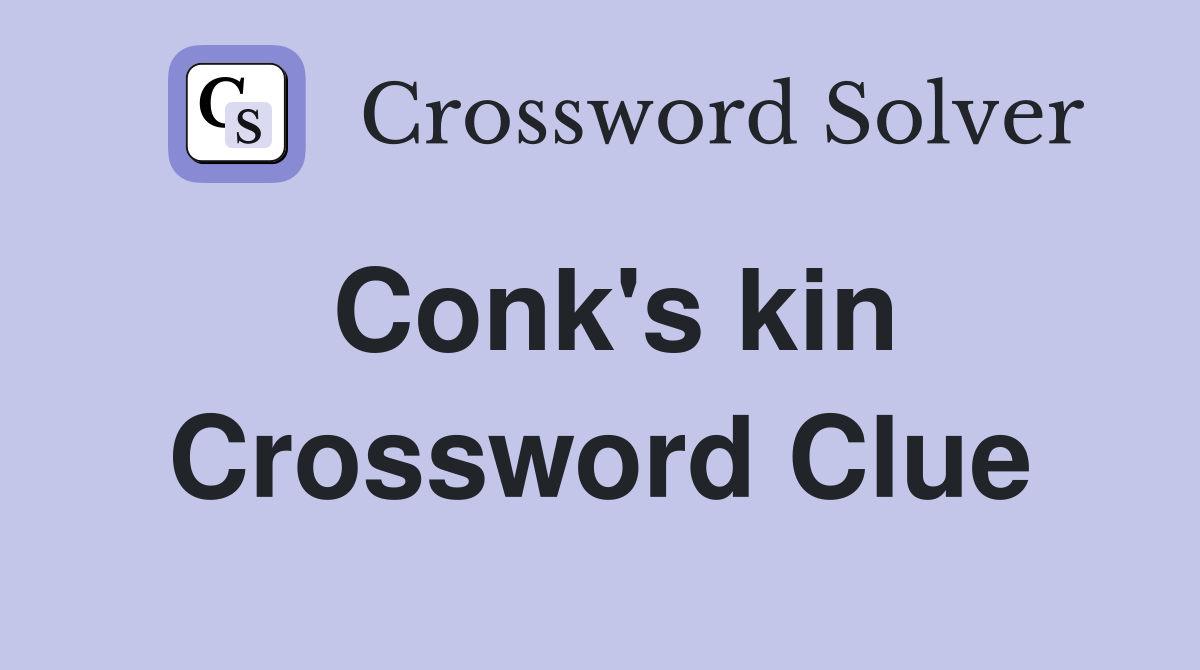 Conk's kin Crossword Clue