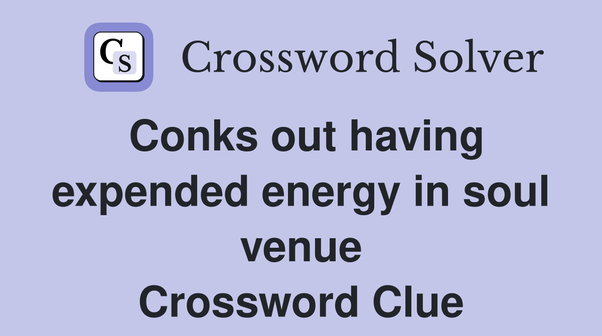 Conks out having expended energy in soul venue Crossword Clue