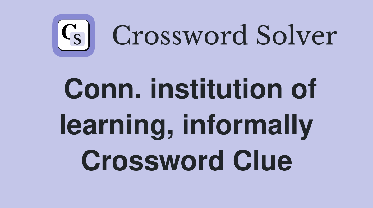 Conn. institution of learning, informally Crossword Clue