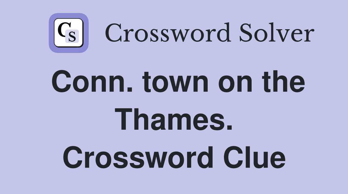 Conn. town on the Thames. Crossword Clue