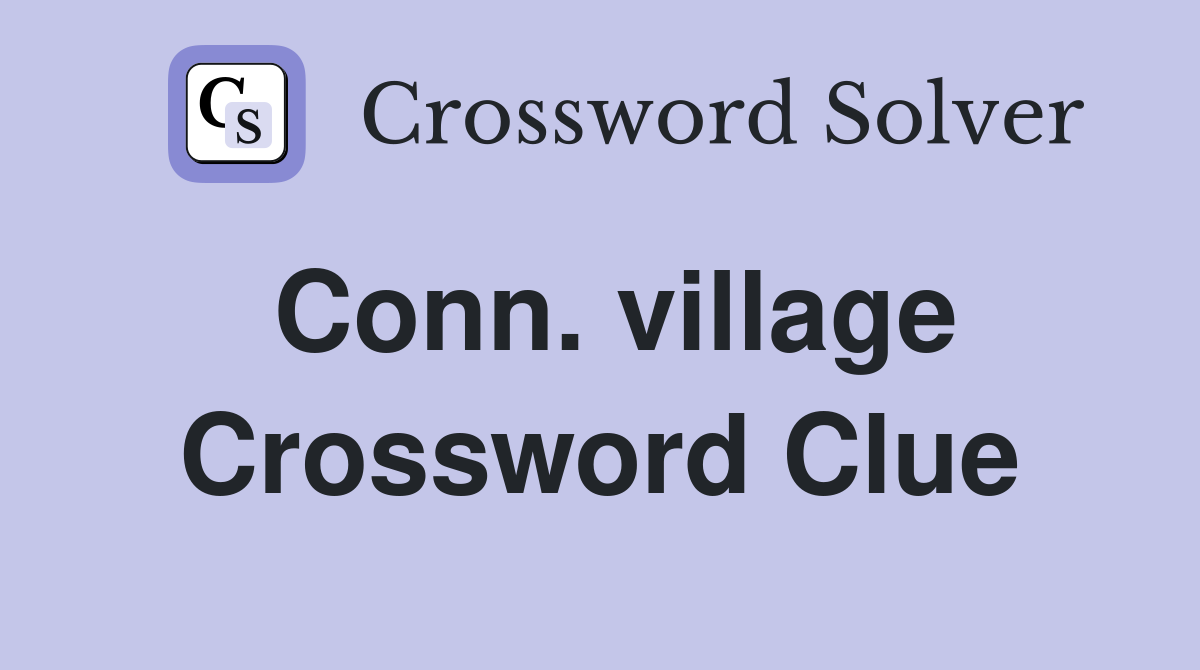Conn. village Crossword Clue