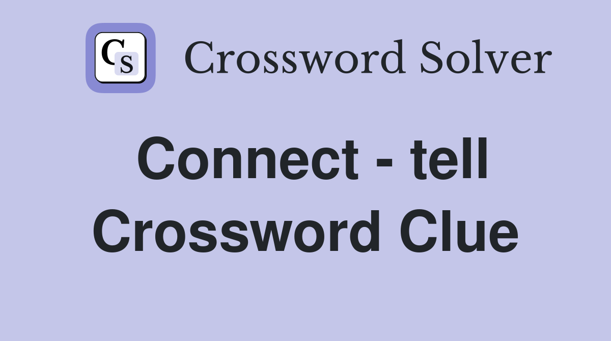 Connect - tell Crossword Clue