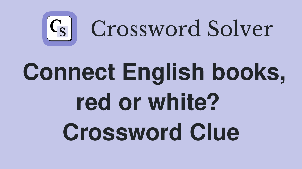 Connect English books, red or white?  Crossword Clue