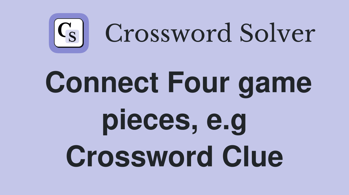 Connect Four game pieces, e.g Crossword Clue