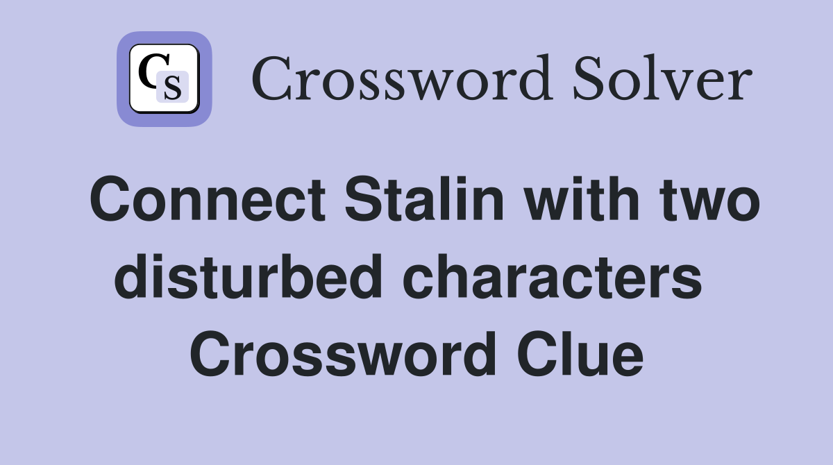 Connect Stalin with two disturbed characters  Crossword Clue