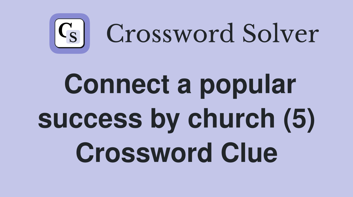 Connect a popular success by church (5) Crossword Clue