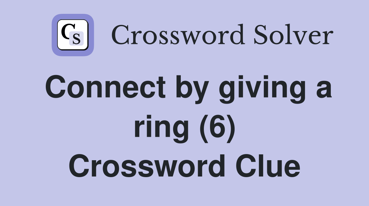 Connect by giving a ring (6) Crossword Clue