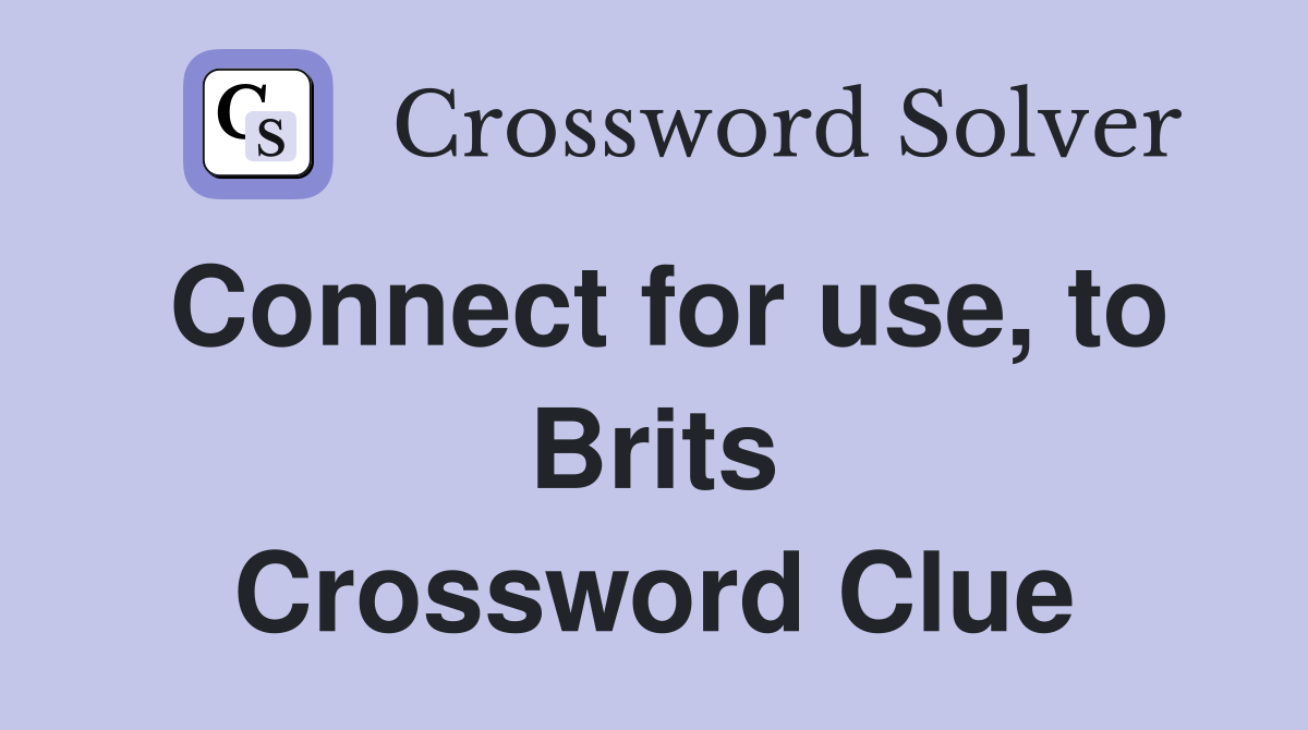 Connect for use, to Brits Crossword Clue
