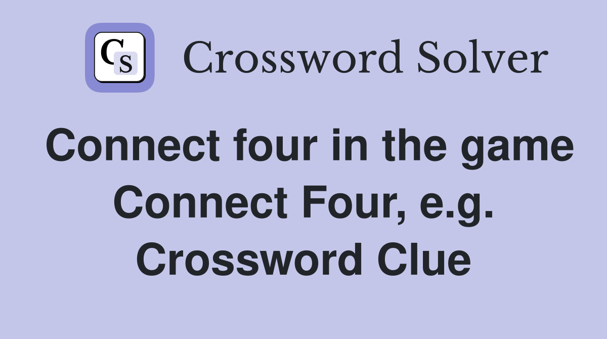 Connect four in the game Connect Four, e.g. Crossword Clue