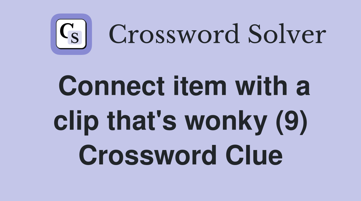 Connect item with a clip that's wonky (9) Crossword Clue