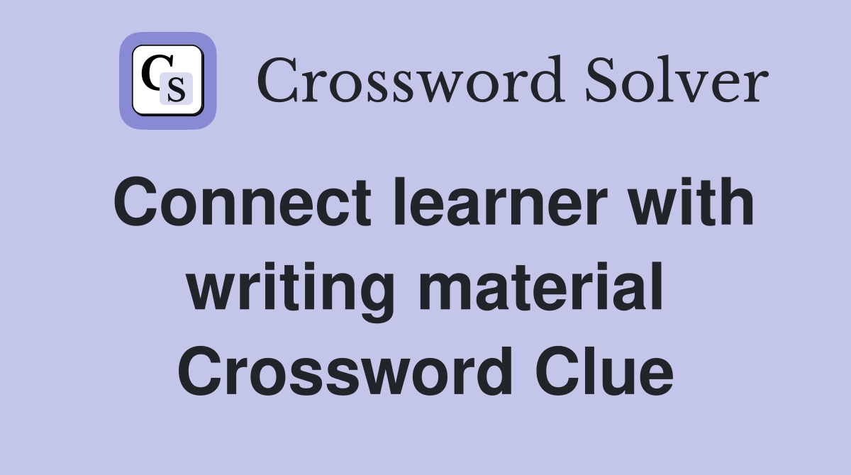 Connect learner with writing material Crossword Clue