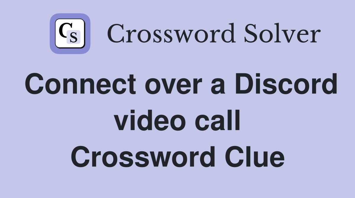 Connect over a Discord video call Crossword Clue