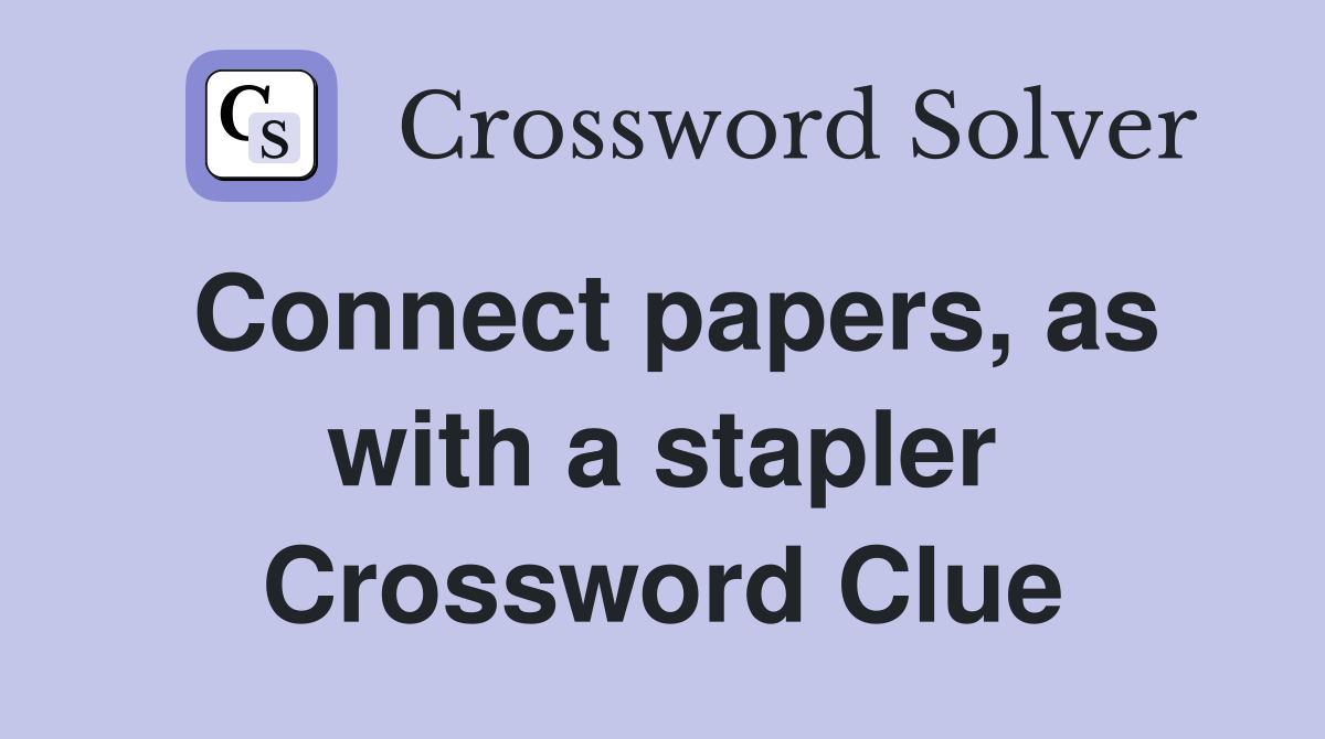 Connect papers, as with a stapler Crossword Clue