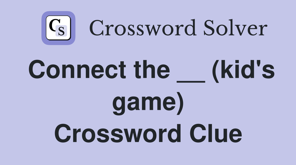 Connect the __ (kid's game) Crossword Clue