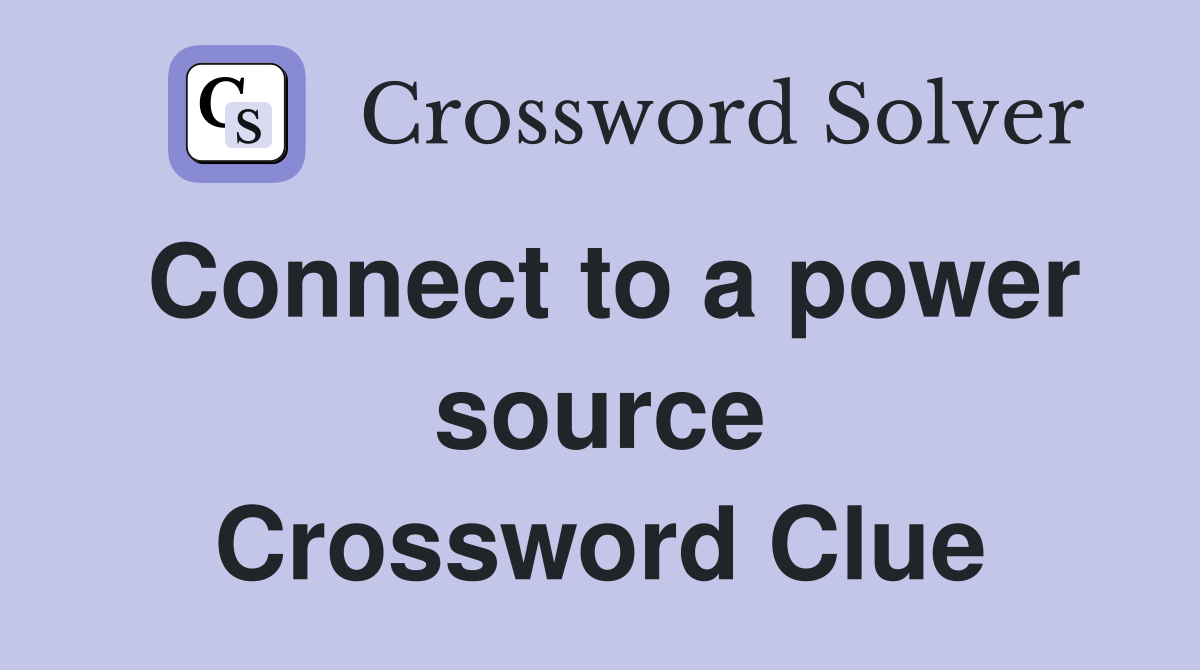 Connect to a power source Crossword Clue