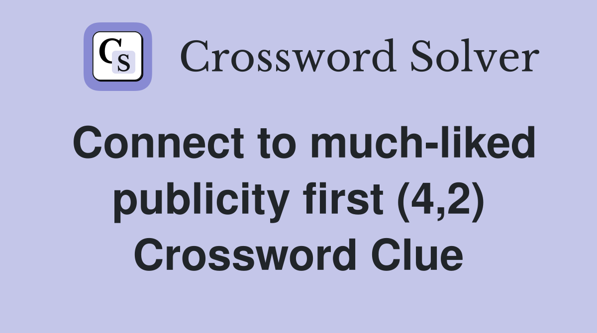 Connect to much-liked publicity first (4,2) Crossword Clue