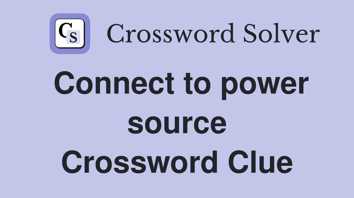 Connect to power source Crossword Clue