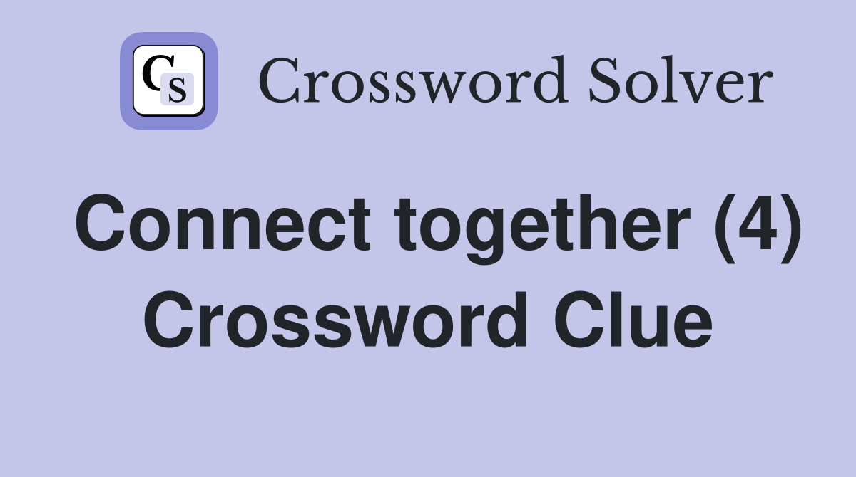 Connect together (4) Crossword Clue