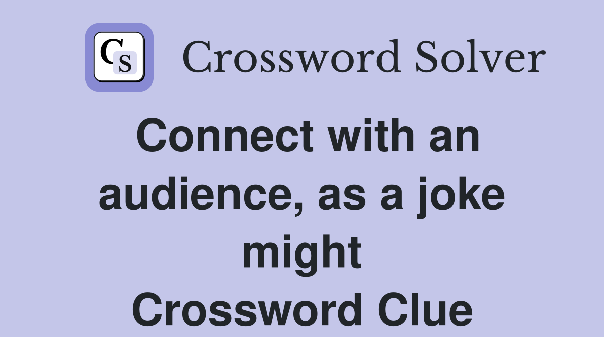 Connect with an audience, as a joke might Crossword Clue