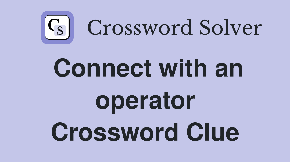 Connect with an operator Crossword Clue