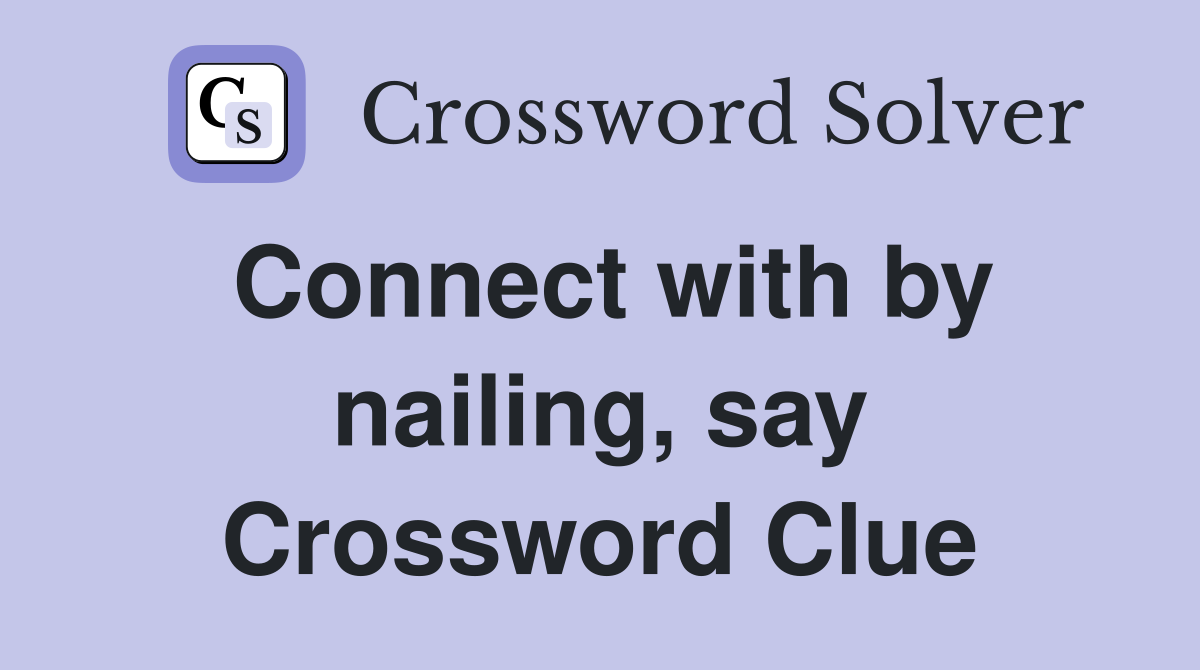 Connect with by nailing, say Crossword Clue