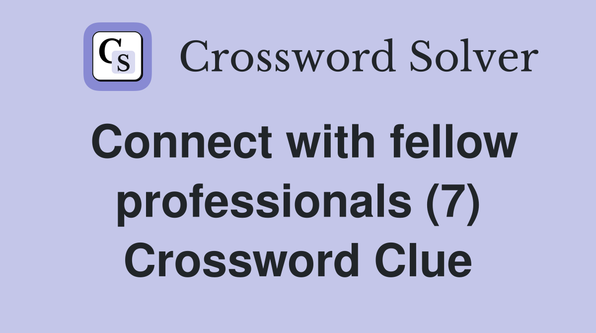 Connect with fellow professionals (7) Crossword Clue