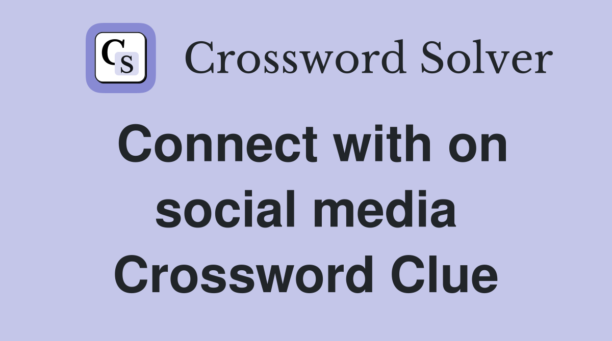 Connect with on social media Crossword Clue