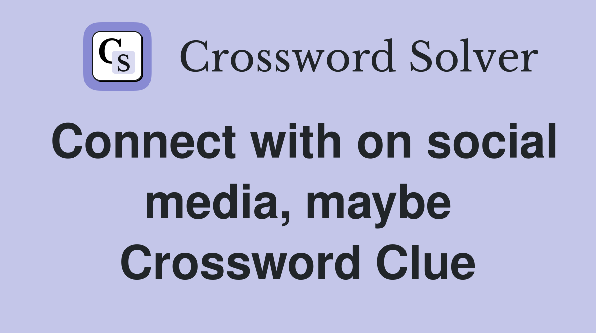 Connect with on social media, maybe Crossword Clue