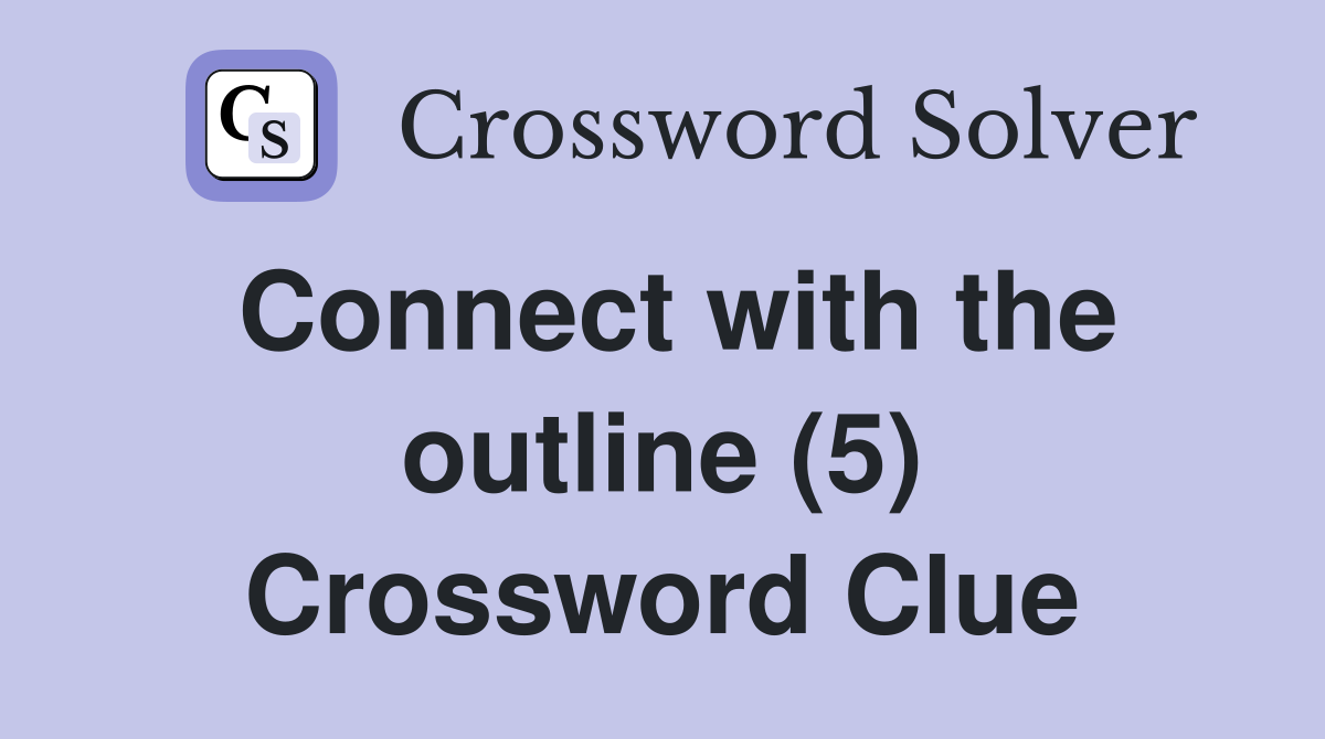 Connect with the outline (5) Crossword Clue