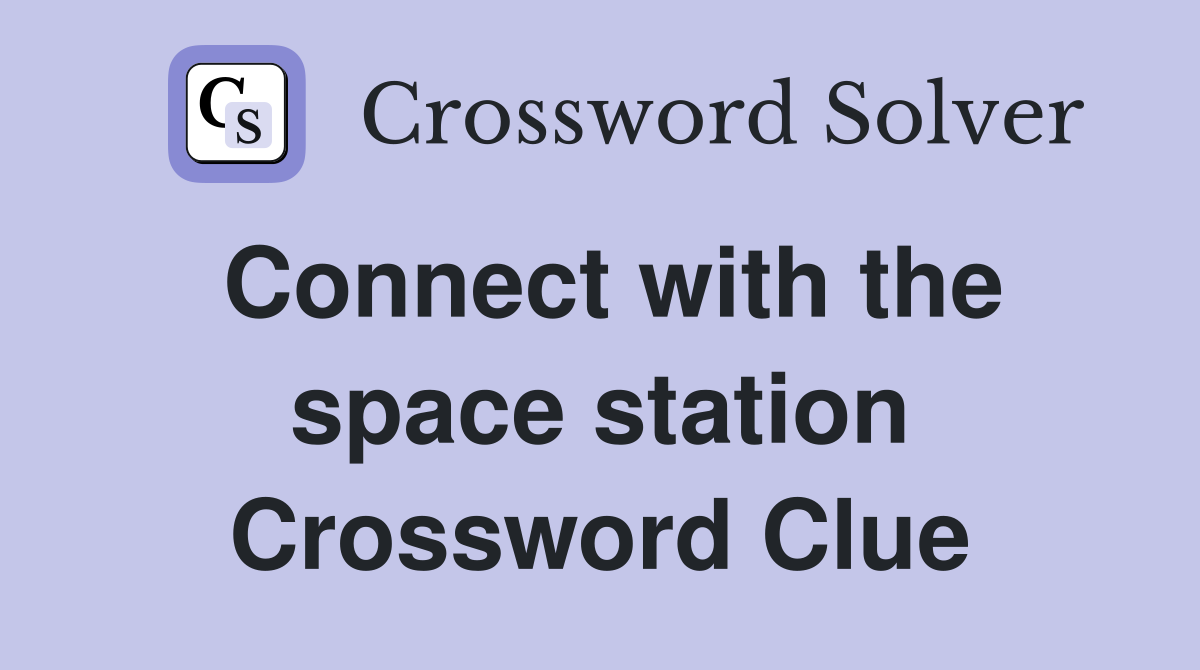 Connect with the space station Crossword Clue