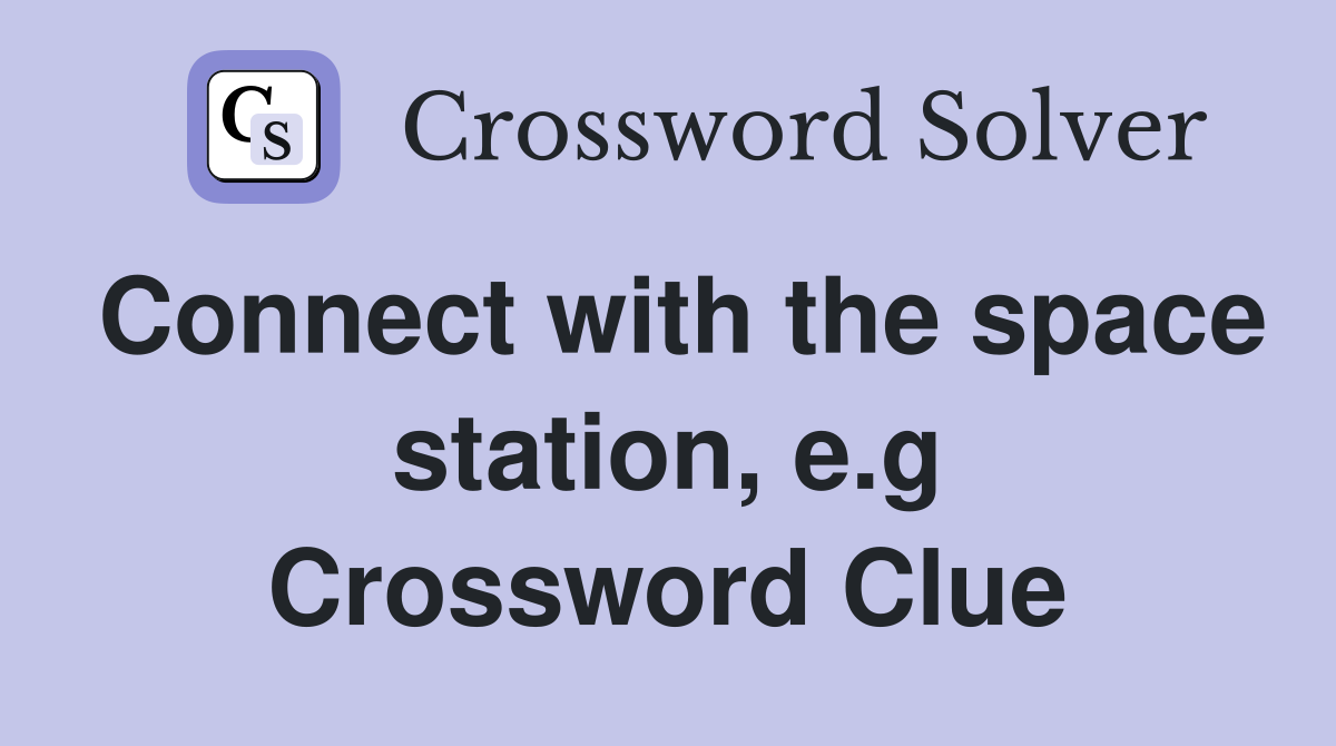 Connect with the space station, e.g Crossword Clue