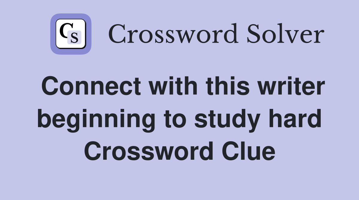 Connect with this writer beginning to study hard Crossword Clue