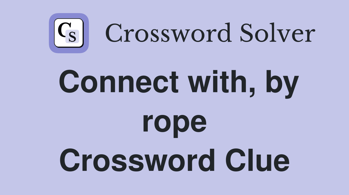 Connect with, by rope Crossword Clue