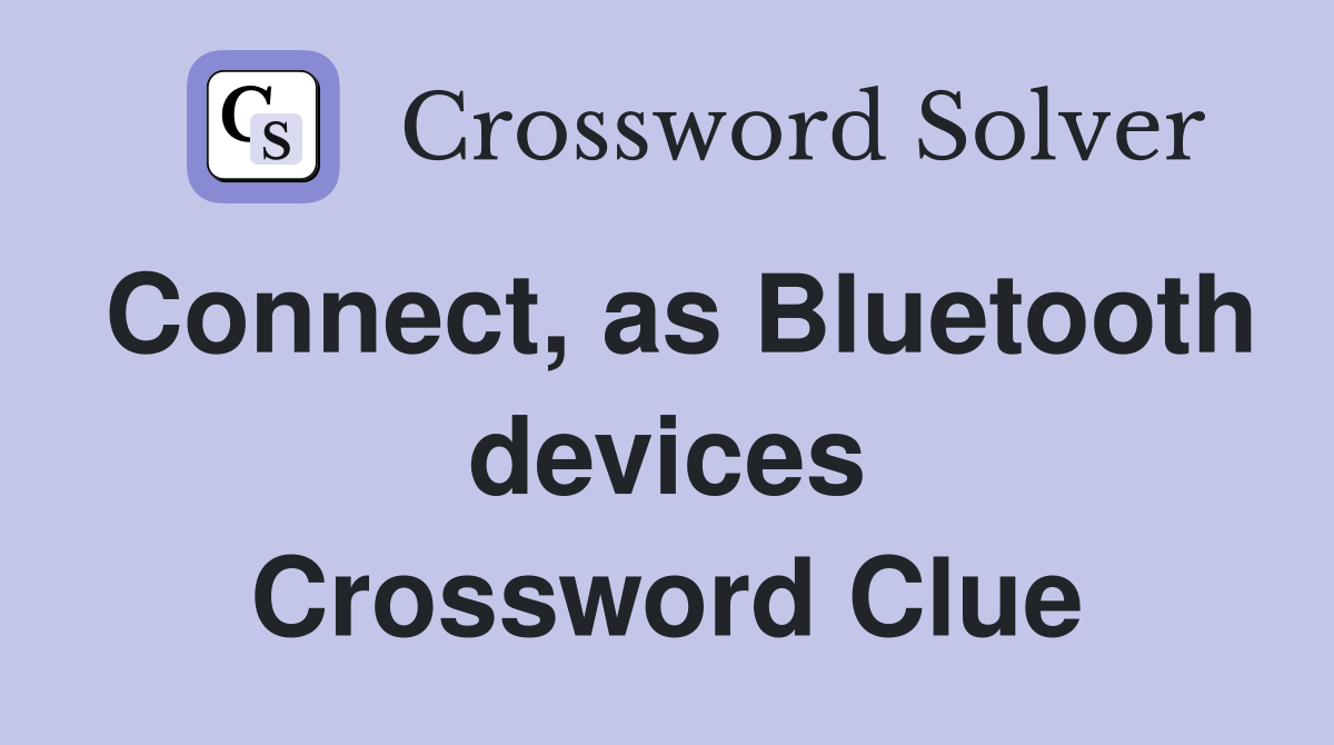 Connect, as Bluetooth devices Crossword Clue