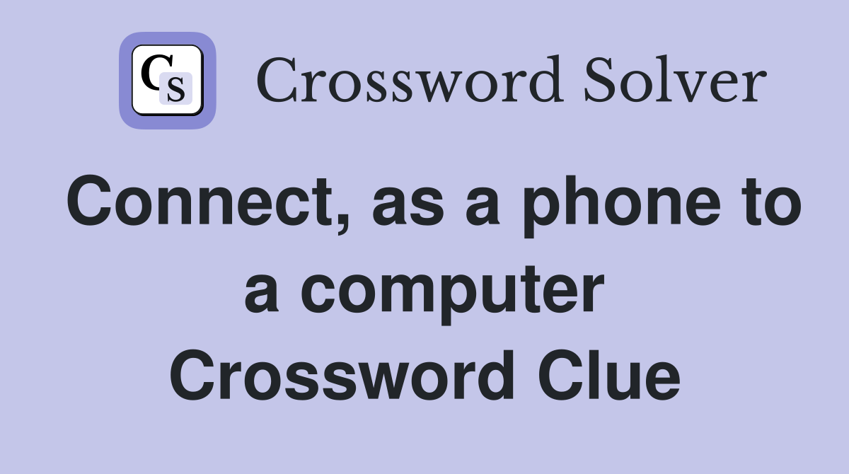 Connect, as a phone to a computer Crossword Clue