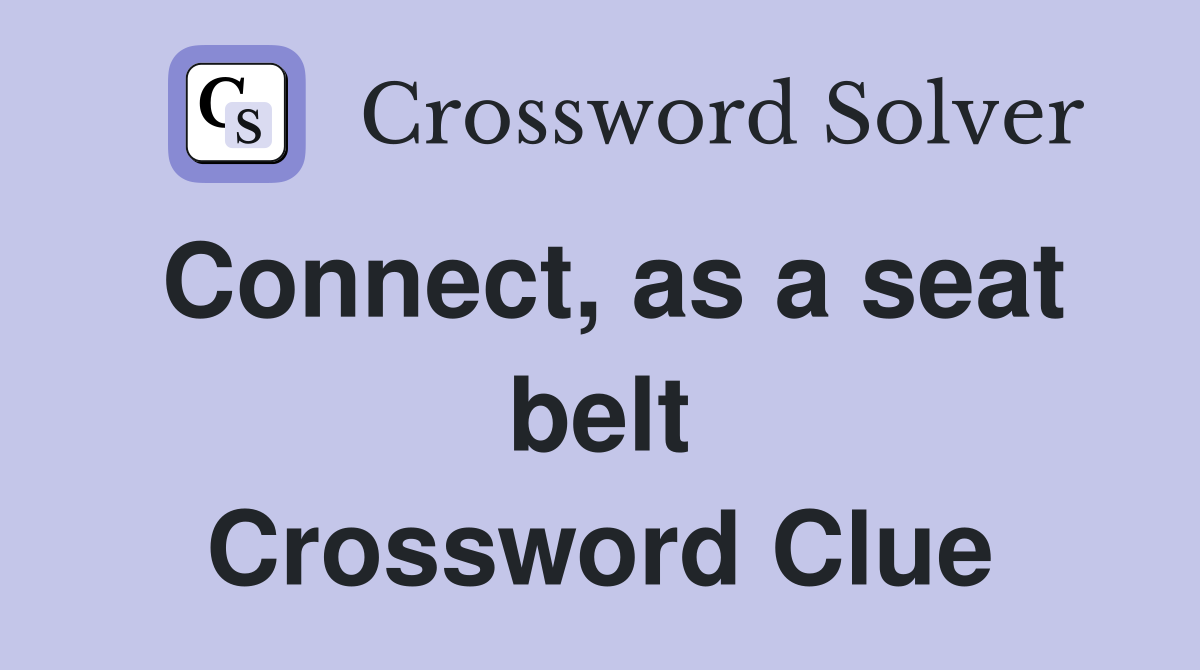 Connect, as a seat belt Crossword Clue