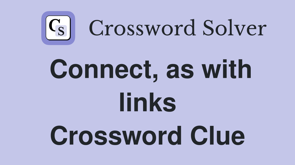 Connect, as with links Crossword Clue