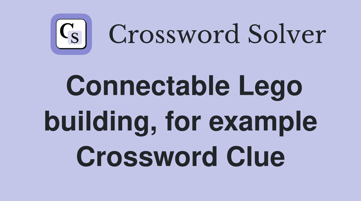 Connectable Lego building, for example Crossword Clue