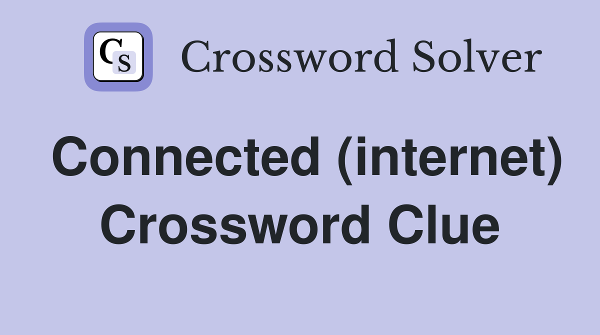 Connected (internet) Crossword Clue