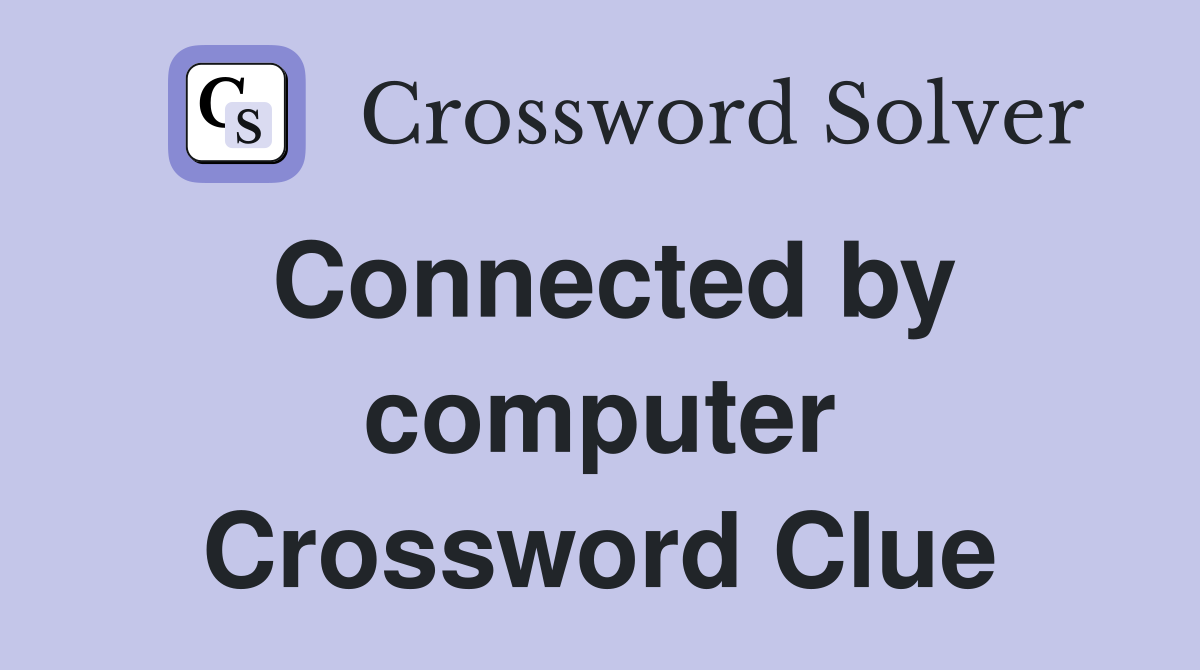 Connected by computer Crossword Clue