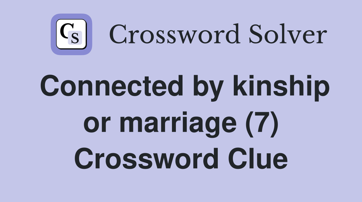 Connected by kinship or marriage (7) Crossword Clue