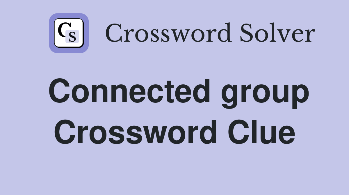 Connected group Crossword Clue