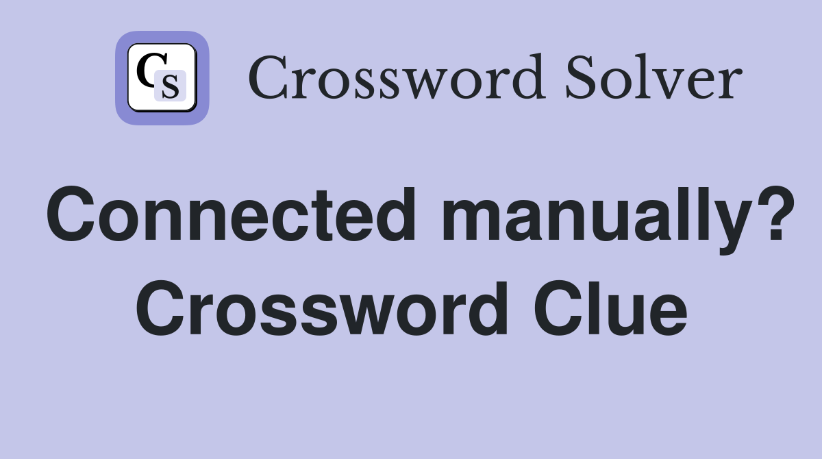 Connected manually? Crossword Clue