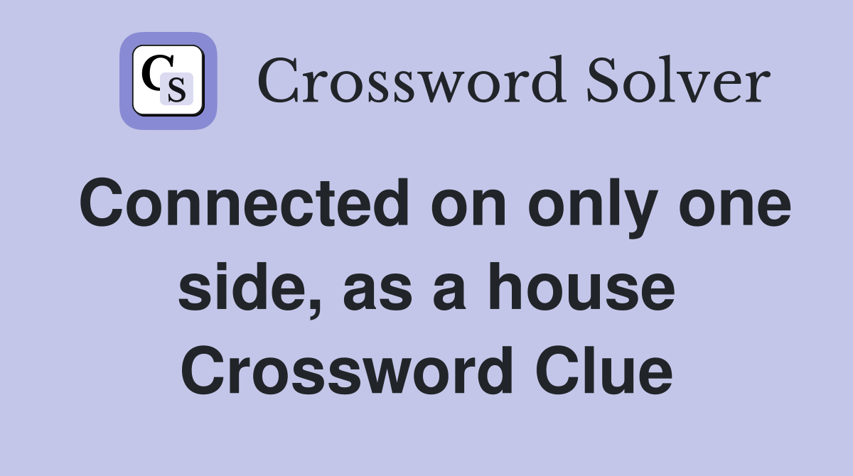 Connected on only one side, as a house Crossword Clue