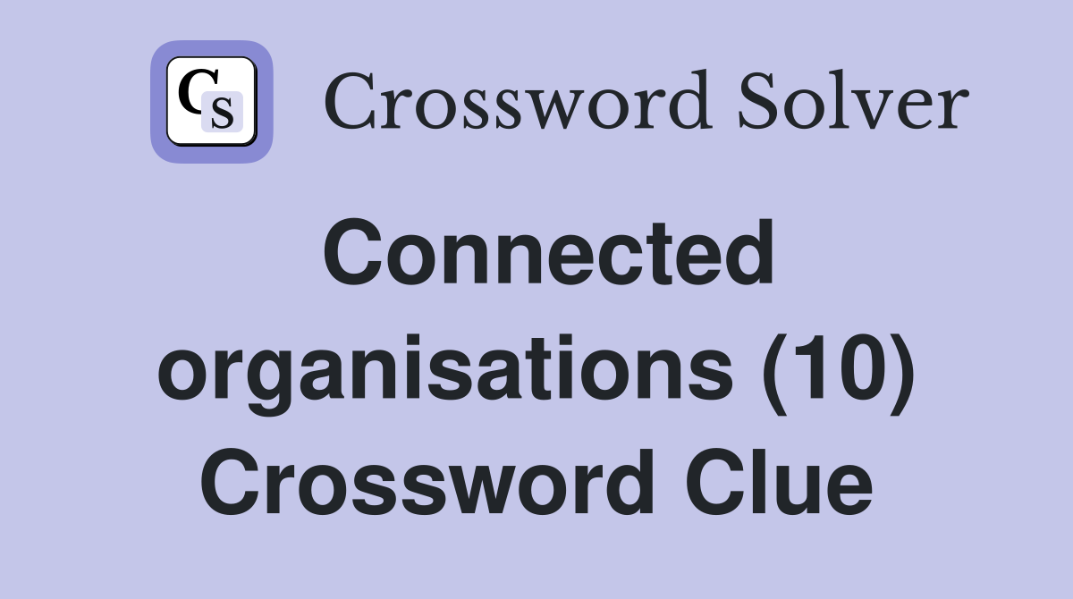 Connected organisations (10) Crossword Clue