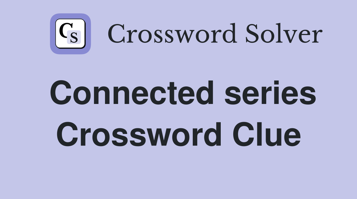 Connected series Crossword Clue